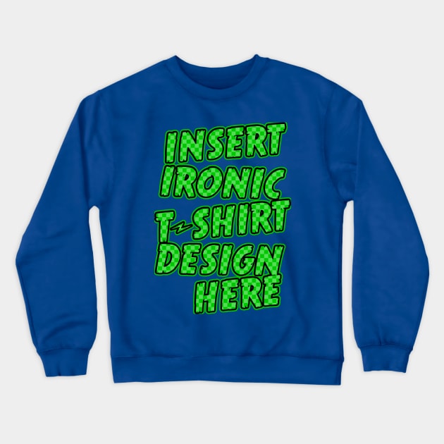 Ironic Shirt Design Crewneck Sweatshirt by GrimDork